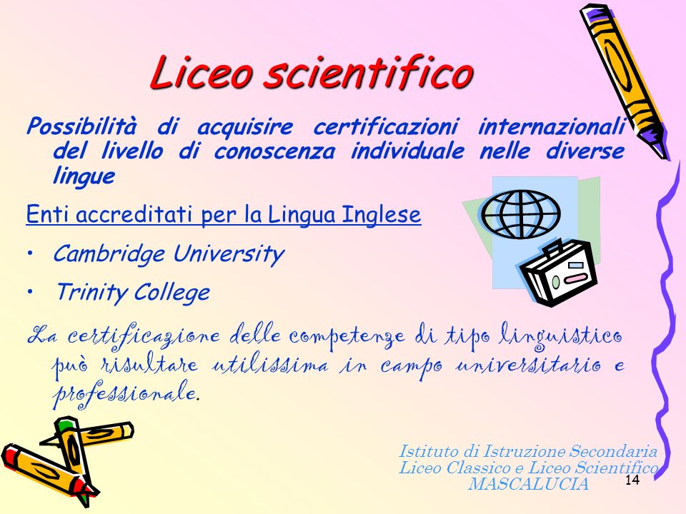 Liceo scientifico Possibilità di acquisire certificazioni internazionali del livello di conoscenza individuale nelle diverse lingue.