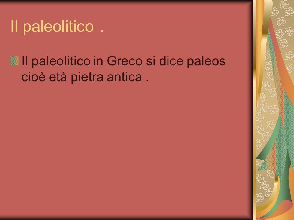 Il paleolitico . Il paleolitico in Greco si dice paleos cioè età pietra antica .
