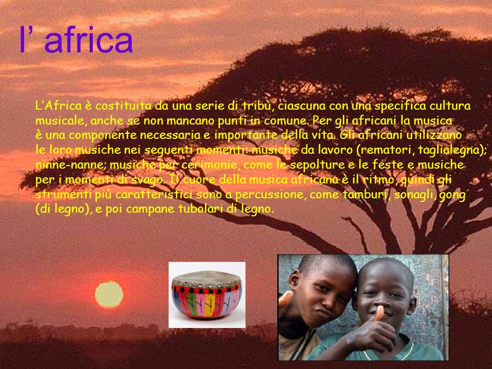 l’ africa L’Africa è costituita da una serie di tribù, ciascuna con una specifica cultura.