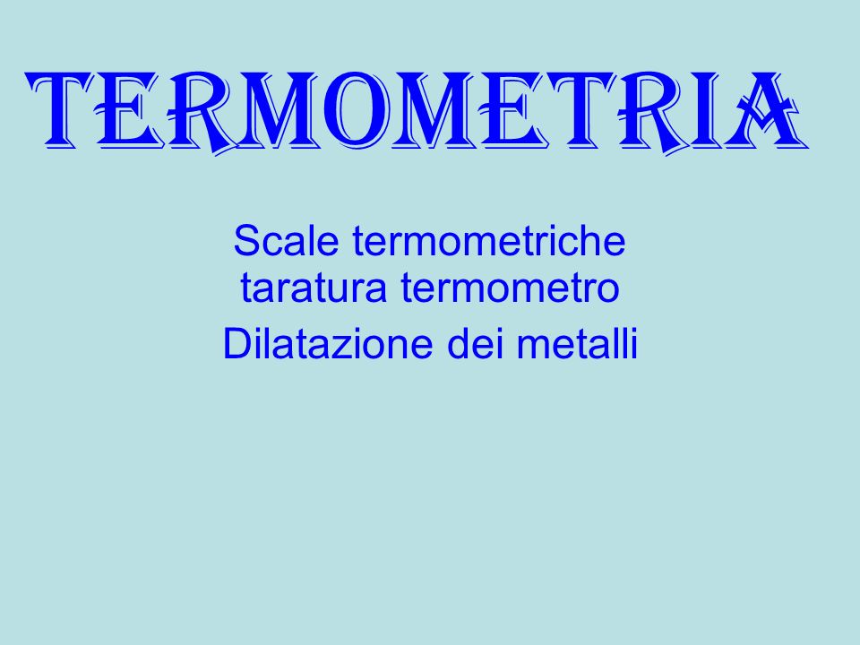 Scale termometriche taratura termometro Dilatazione dei metalli