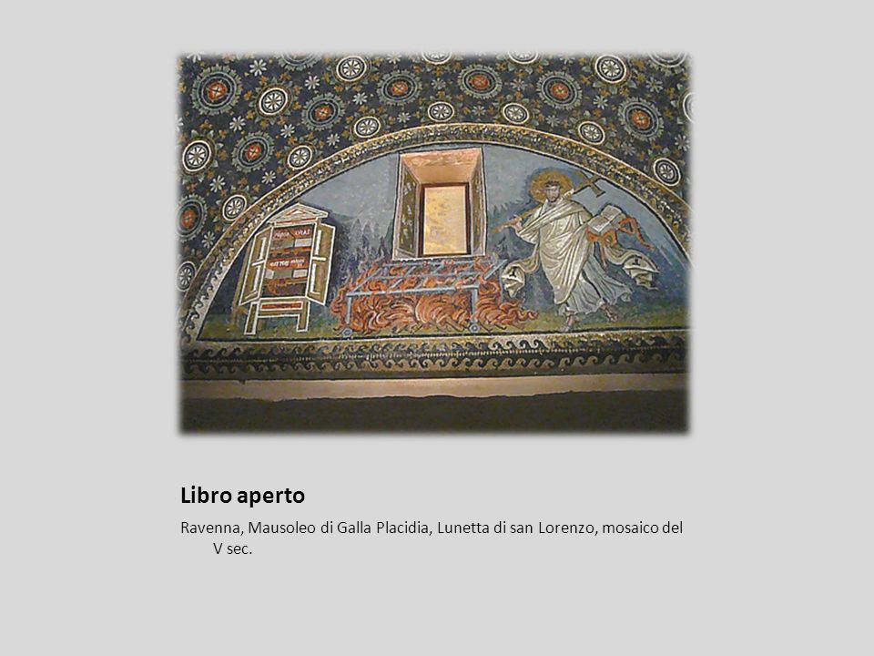 Libro aperto Ravenna, Mausoleo di Galla Placidia, Lunetta di san Lorenzo, mosaico del V sec.