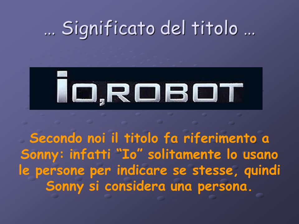 IO ROBOT TRAMA: Il dott. Lanning, fondatore della US Robotics, viene  trovato morto e si pensa ad un suicidio, ma l'agente Spooner è convinto che  il. - ppt scaricare