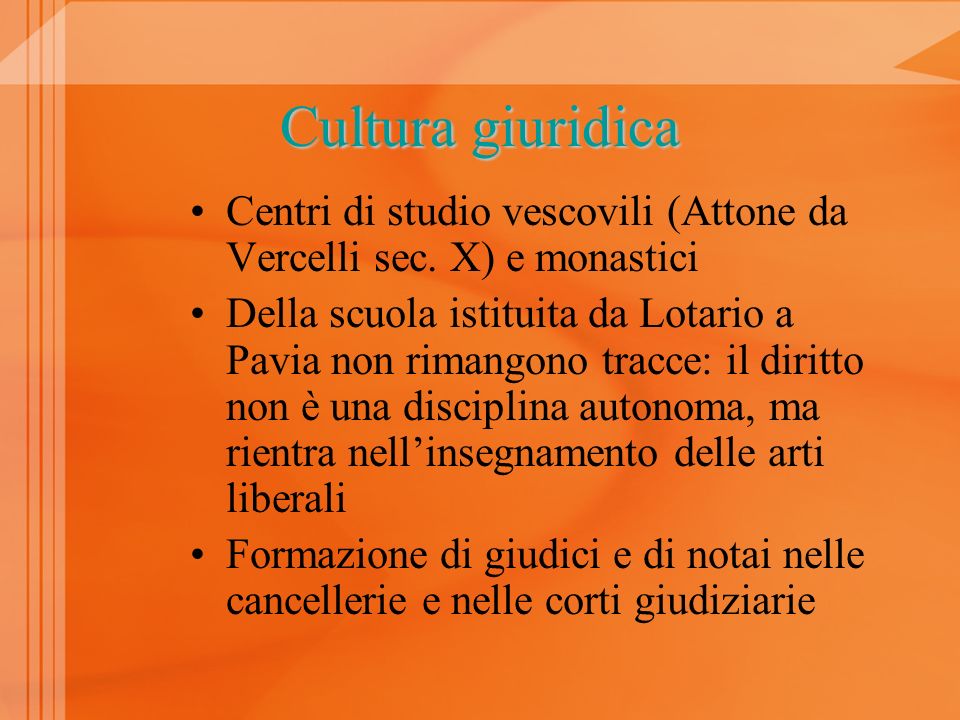 Cultura giuridica Centri di studio vescovili (Attone da Vercelli sec. X) e monastici.