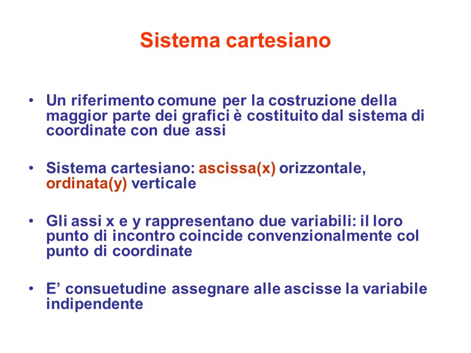Sistema cartesiano Un riferimento comune per la costruzione della maggior parte dei grafici è costituito dal sistema di coordinate con due assi.