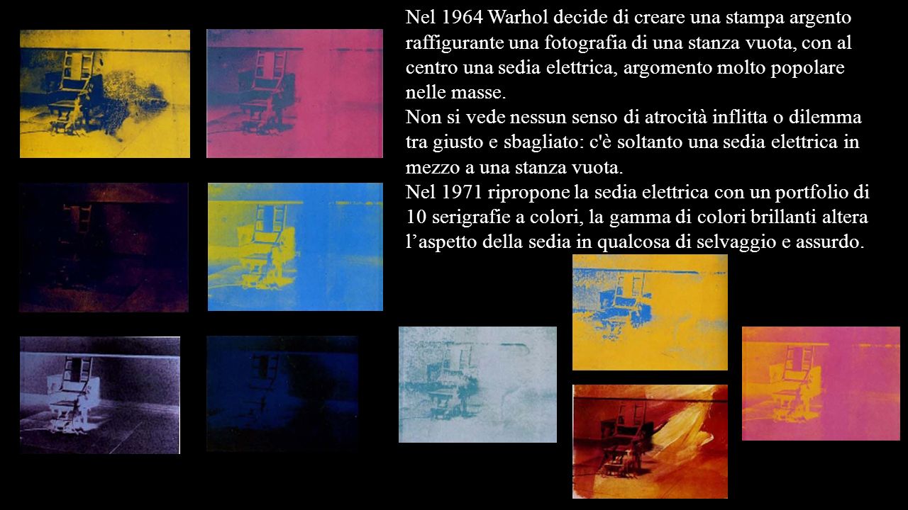 Nel 1964 Warhol decide di creare una stampa argento raffigurante una fotografia di una stanza vuota, con al centro una sedia elettrica, argomento molto popolare nelle masse.