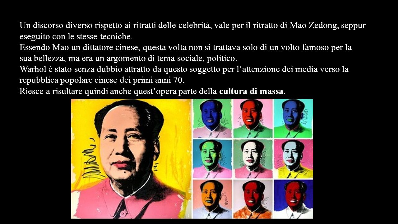 Un discorso diverso rispetto ai ritratti delle celebrità, vale per il ritratto di Mao Zedong, seppur eseguito con le stesse tecniche.
