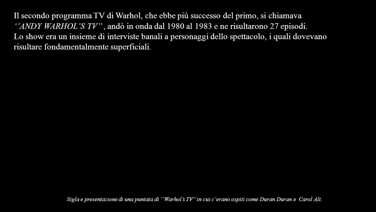 Il secondo programma TV di Warhol, che ebbe più successo del primo, si chiamava