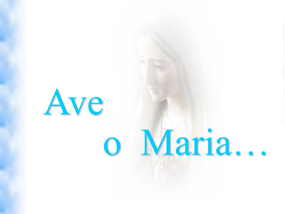 Ave o Maria…