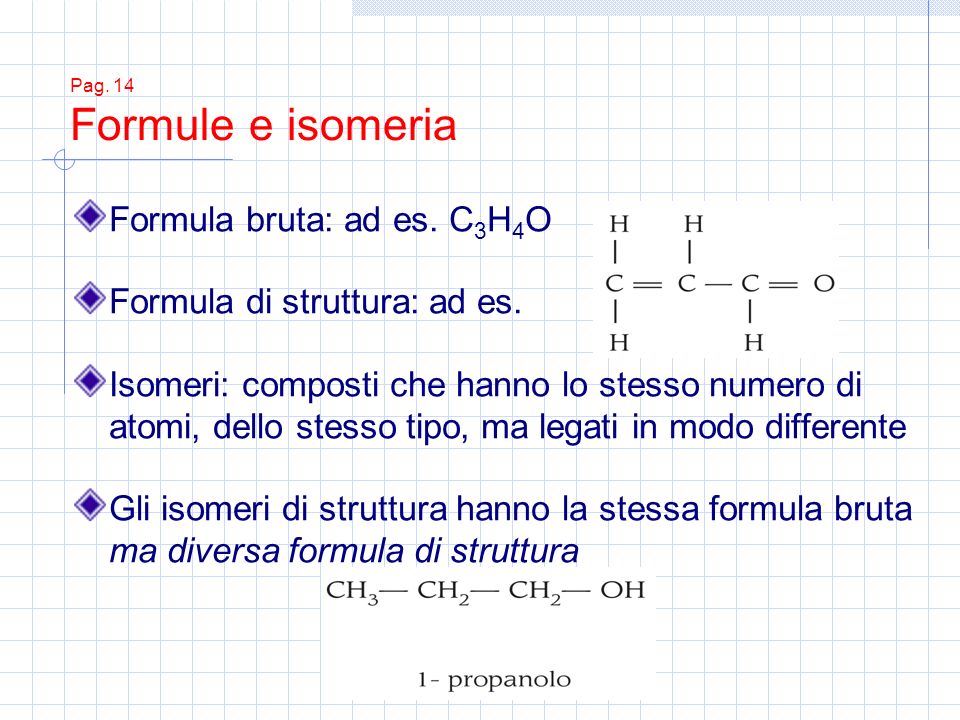 Formula bruta: ad es. C3H4O Formula di struttura: ad es.